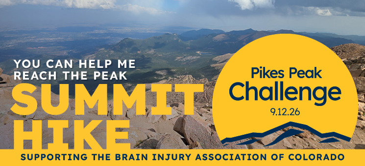Image looking out from Pikes Peak with text that says "You can Help me reach the Peak - Summit Hike. Pikes Peak Challenge 9.12.26. supporting the brain injury association of colorado"